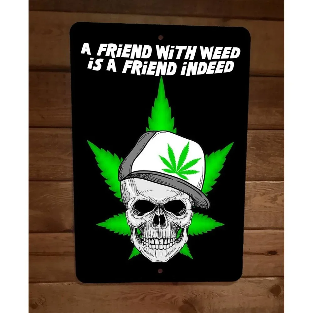 A Friend with‎ Weed is a Friend Indeed 8x12 Metal Wall Sign 420